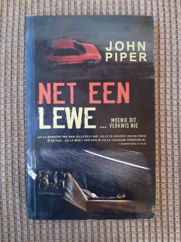 Net Een Lewe. Moenie Dit Verkwis Nie - John Piper