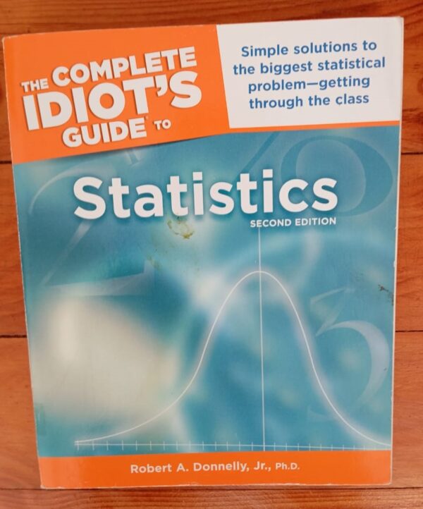 The Complete Idiot’s Guide to Statistics – Robert A. Donnelly, Jr. The Complete Idiot’s Guide to Statistics – Robert A. Donnelly, Jr.