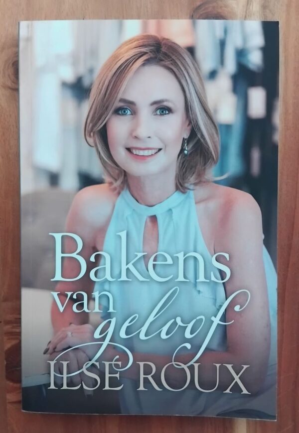 Bakens van geloof A Bakens van geloof - Ilse Roux