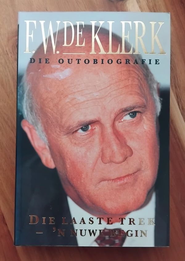 FW de Klerk – Die Outobiografie – Die laaste trek-‘n Nuwe begin FW de Klerk – Die Outobiografie – Die laaste trek-‘n Nuwe begin