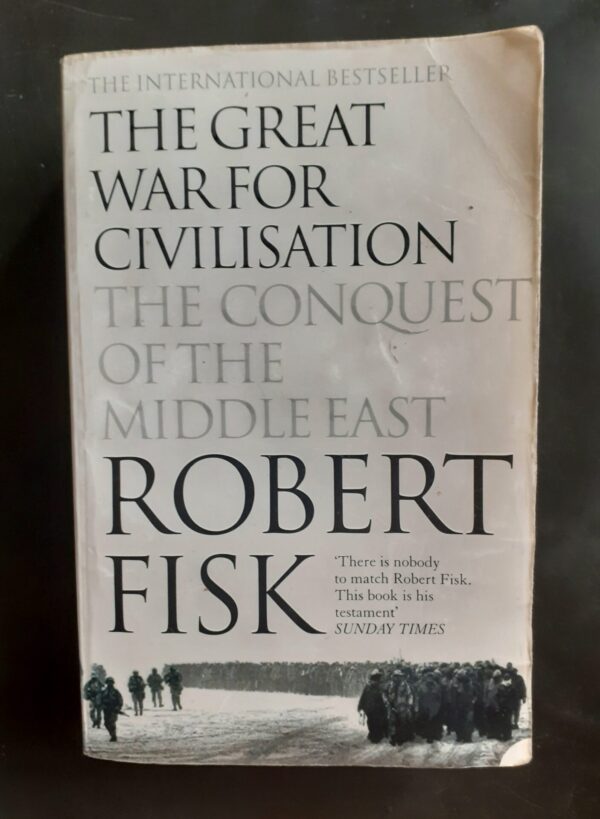 The Great War For Civilisation: The Conquest of The Middle East - Robert Fisk
