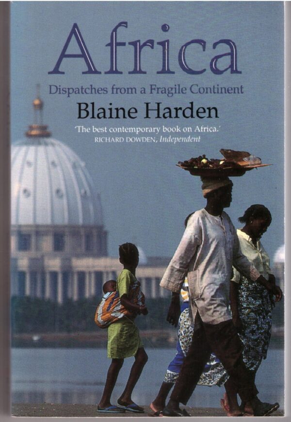 Africa: Dispatches from a Fragile Continent - Blaine Harden