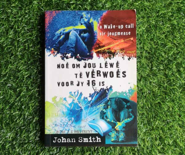 Hoe om jou lewe te verwoes voor jy 16 is - Johan Smit
