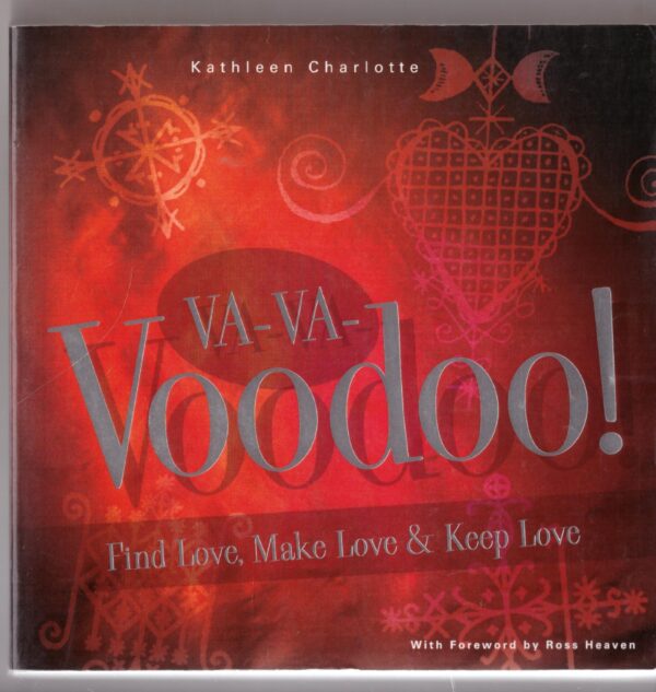 Va-Va-Voodoo! Find Love, Make Love and Keep Love - Kathleen Charlotte