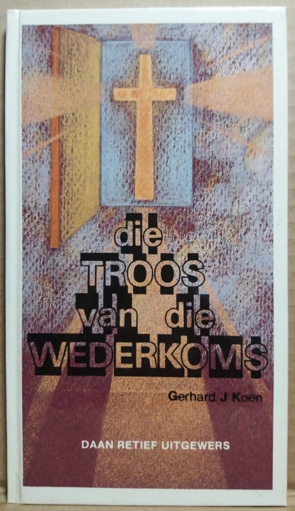 Die Troos van die Wederkoms - Gerhard J Koen