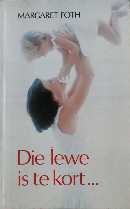 Die lewe is te kort - Margaret Foth