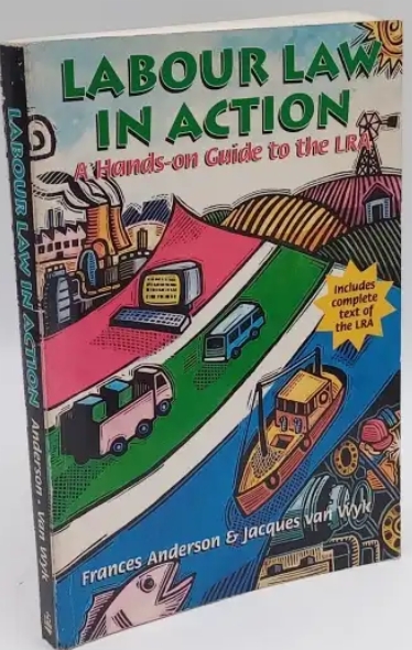 Labour Law in Action: A Hands-on Guide to the LRA - Frances Anderson & Jacques van Wyk