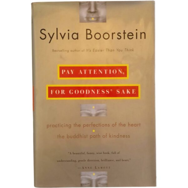 Pay Attention, for Goodness' Sake by Sylvia Boorstein is a mindful, compassionate guide to practising the Buddhist Ten Paramitas in everyday life.