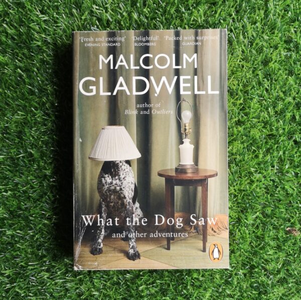 What the Dog Saw - Malcolm Gladwell