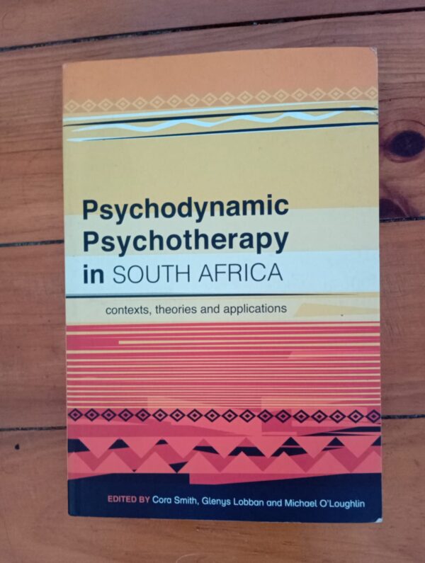 Psychodynamic Psychotherapy In South Africa - Cora Smith, Glenys Lobban & Michael O'Loughlin Psychodynamic Psychotherapy In South Africa - Cora Smith, Glenys Lobban & Michael O'Loughlin