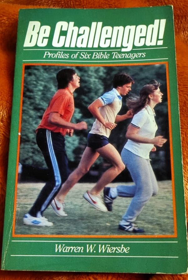 Be Challenged! Profiles Of Six Bible Teenagers – Warren W. Wiersbe secondhand book