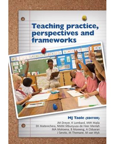 Teaching Practice, Perspectives And Frameworks - M.J. Taole