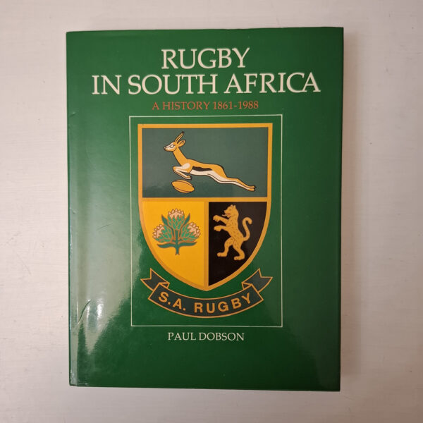 Rugby In South Africa:  A History 1861-1988 - Paul Dobson