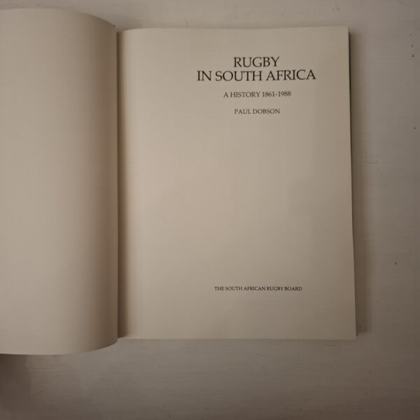 Rugby In South Africa:  A History 1861-1988 - Paul Dobson