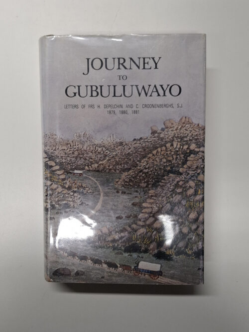 Journey to Gubuluwayo: Letters of Frs H. Depelchin and C. Croonenberghs, S.J. 1879, 1880, 1881 (Rhodesiana reprint library - silver series, 24)