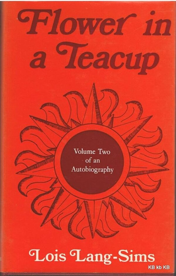 Flower In A Teacup: Volume Two Of An Autobiography - Lois Lang-Sims