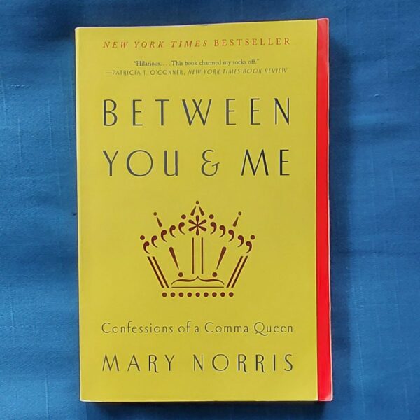Between You And Me Confessions Of A Comma Queen - Mary Norris Between You And Me Confessions Of A Comma Queen - Mary Norris