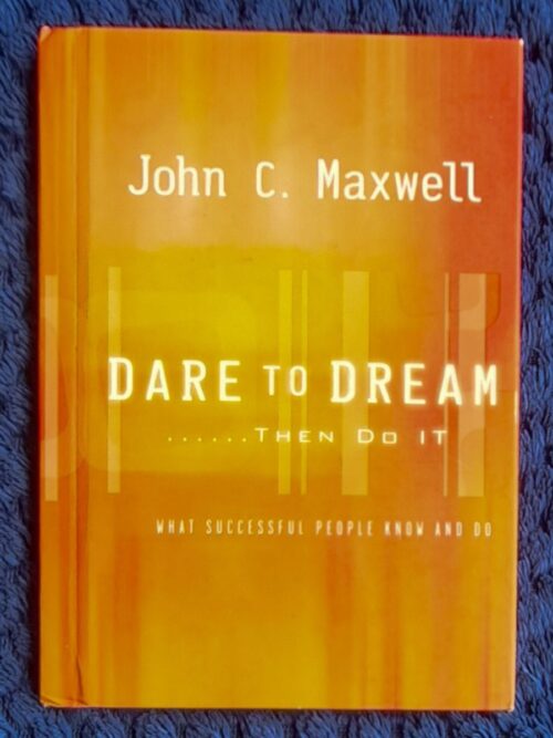 Dare To Dream - John C. Maxwell