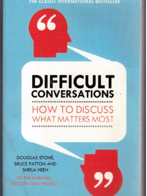 Difficult Conversations - Bruce Patton, Douglas Stone, Sheila Heen