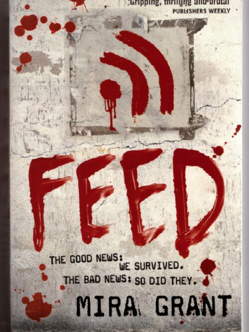 Feed: The Newsflesh Trilogy: Book 1 -- Mira Grant