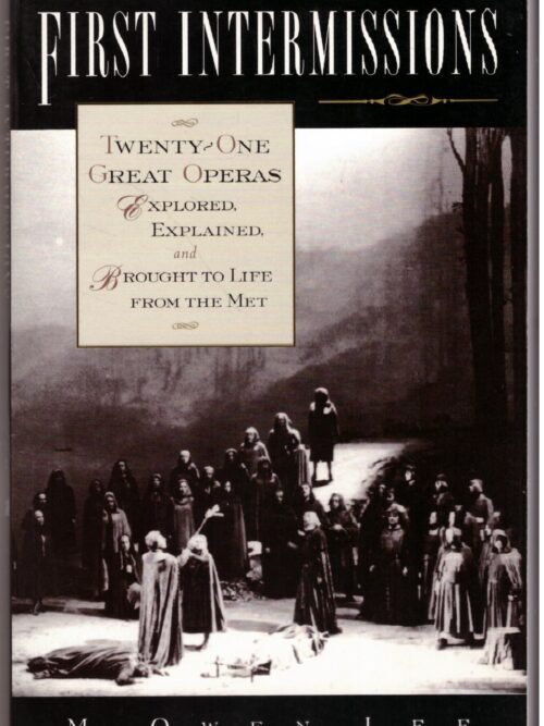 First Intermissions: Twenty-One Great Operas Explored, Explained - M. Owen Lee