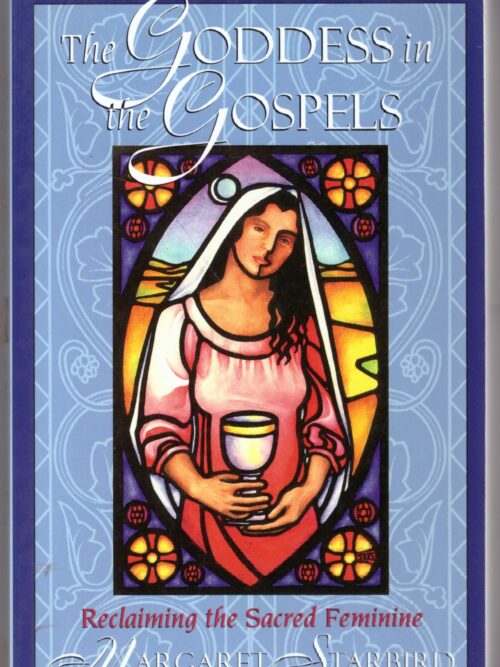 The Goddess In The Gospels: Reclaiming The Sacred Feminine - Margaret Starbird