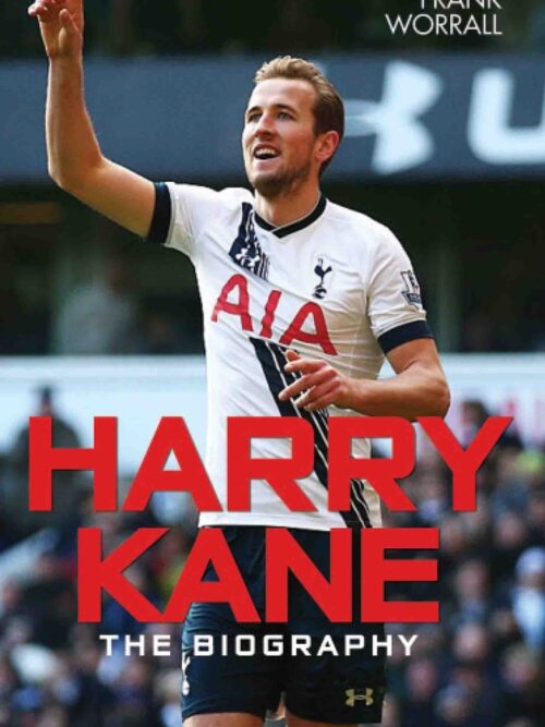 Harry Kane: The Biography - Frank Worrall