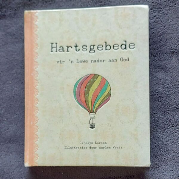 Hartsgebede Vir 'n Lewe Nader Aan God - Carolyn Larsen Hartsgebede Vir 'n Lewe Nader Aan God - Carolyn Larsen