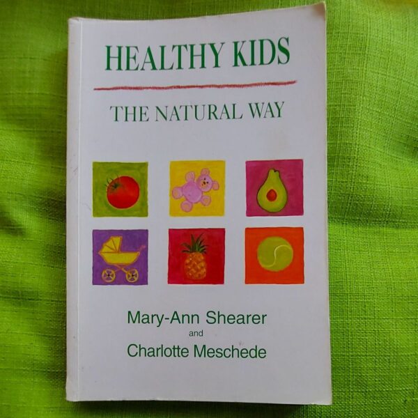 Healthy Kids The Natural Way - Mary-Ann Shearer, Charlotte Meschede