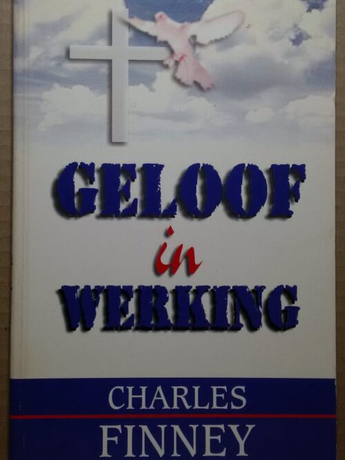 Geloof In Werking - Charles Finney