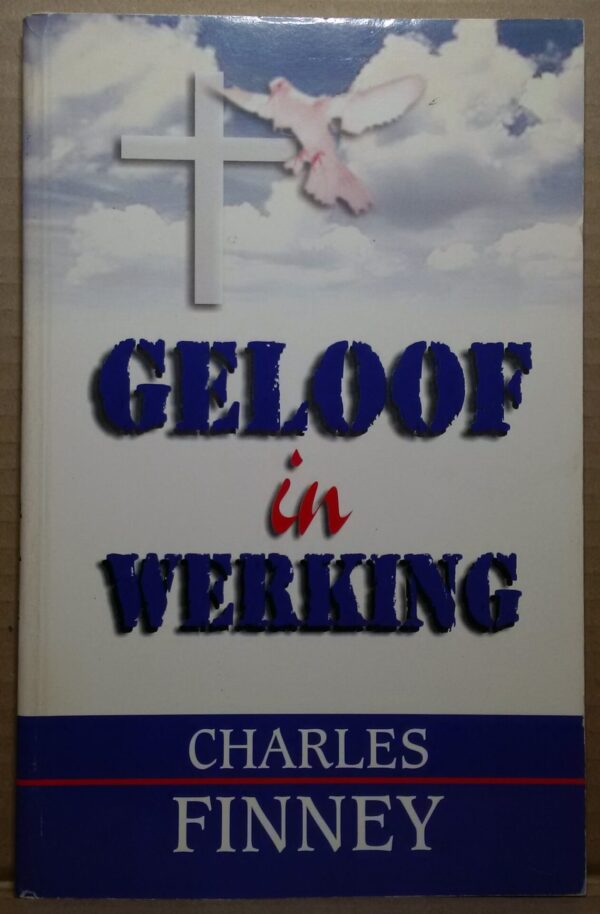 Geloof In Werking - Charles Finney