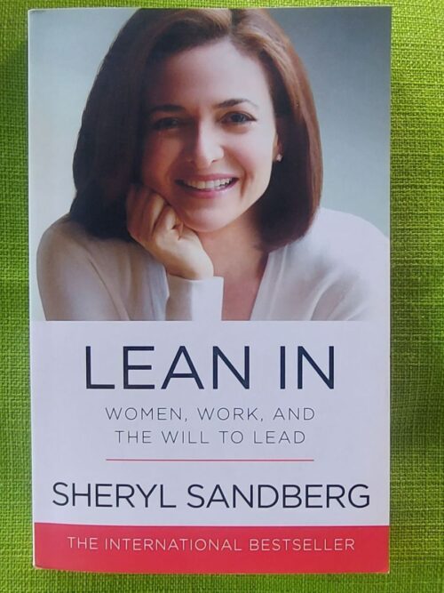 Lean In: Women, Work, And The Will To Lead - Sheryl Sandberg