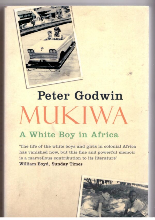 Mukiwa: A White Boy In Africa - Peter Godwin