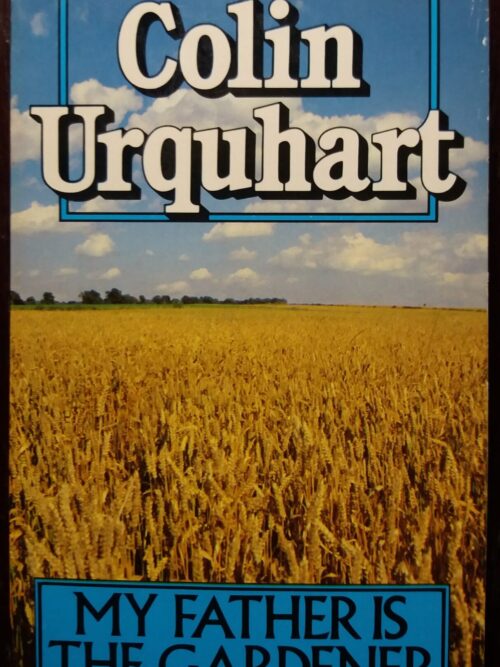 My Father Is The Gardener - Colin Urquhart