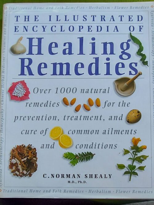 The Illustrated Encyclopedia Of Healing Remedies - C. Norman Shealy