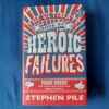 The Ultimate Book Of Heroic Failures - Stephen Pile