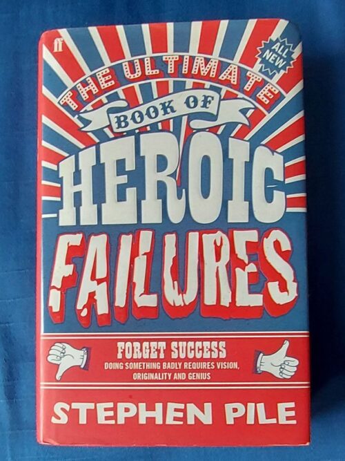 The Ultimate Book Of Heroic Failures - Stephen Pile