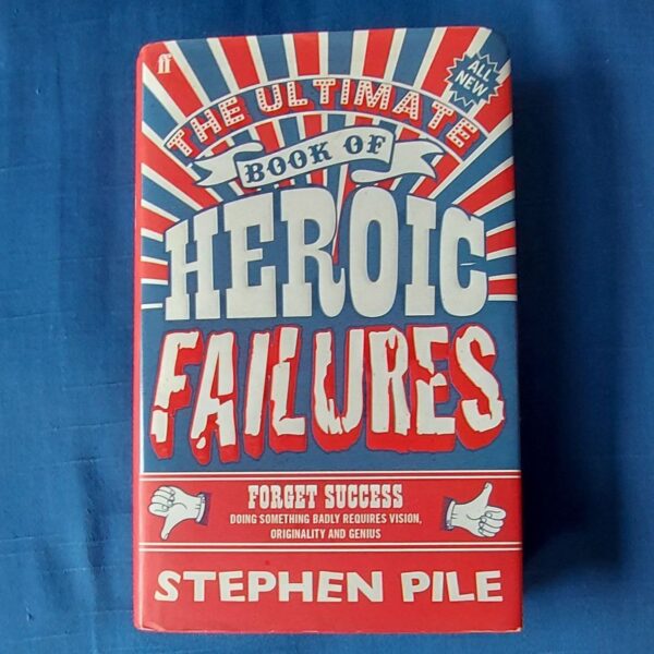 The Ultimate Book Of Heroic Failures - Stephen Pile