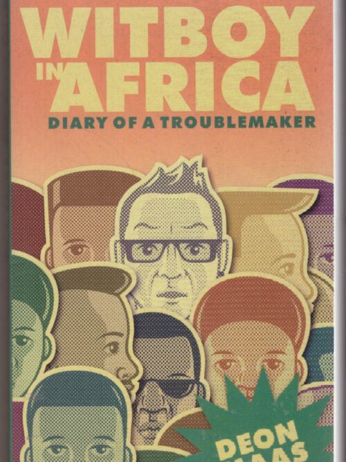 Witboy In Africa: Diary Of A Troublemaker - Deon Maas