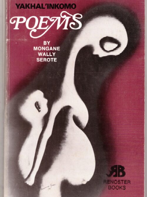 Yakhal'inkomo: Poems -- Mongane Wally Serote