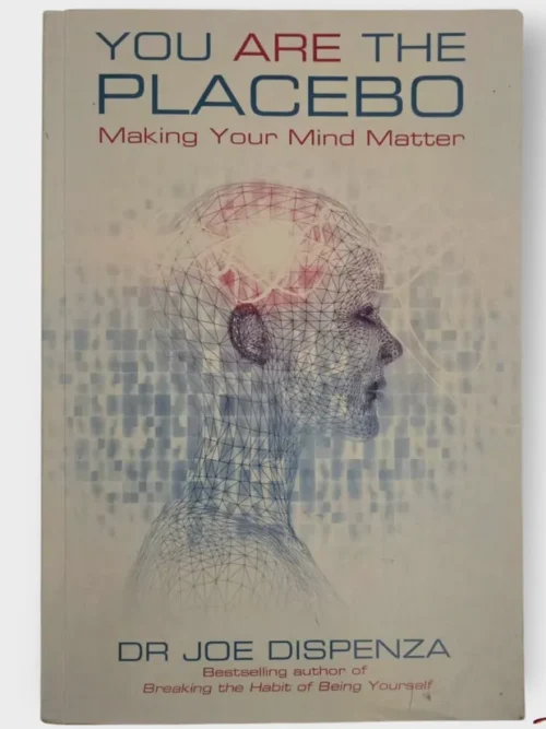 You Are The Placebo: Making Your Mind Matter - Joe Dispenza