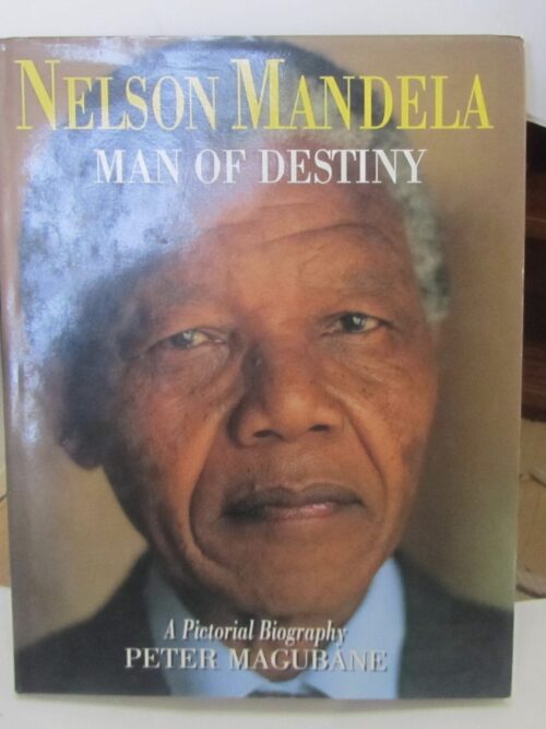 Nelson Mandela Man of Destiny - A Pictorial Biography by Peter Magubane