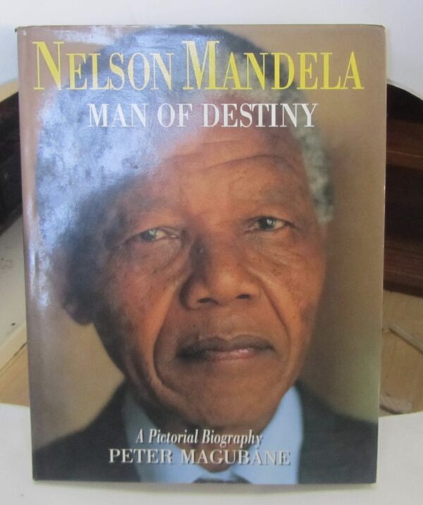 Nelson Mandela Man of Destiny - A Pictorial Biography by Peter Magubane