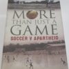 More than Just a Game - Soccer vs Apartheid : Chuck Korr & Marvin Close