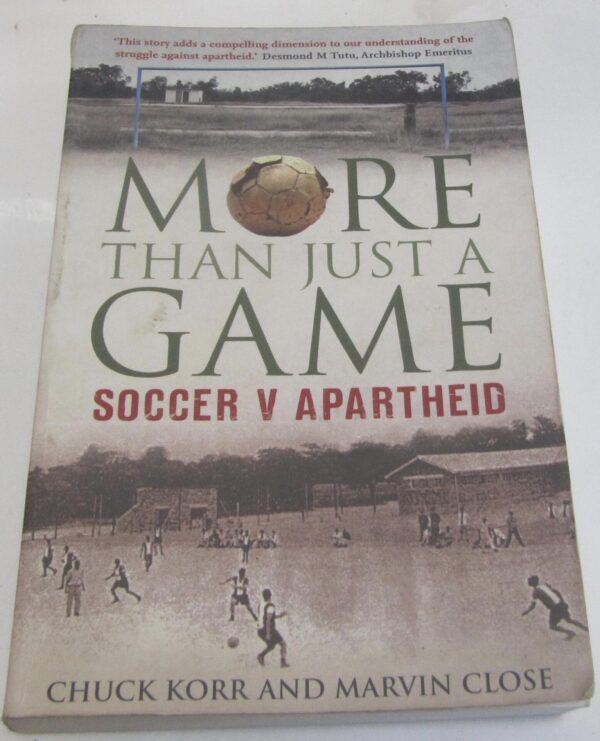 More than Just a Game - Soccer vs Apartheid : Chuck Korr & Marvin Close
