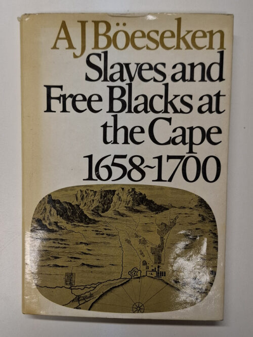 Slaves And Free Blacks At The Cape 1658 – 1700 - AJ Boeseken