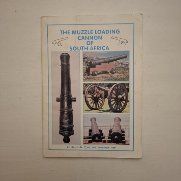 The Muzzle Loading Cannon Of South Africa - Gerry De Vries and Jonathan Hall
