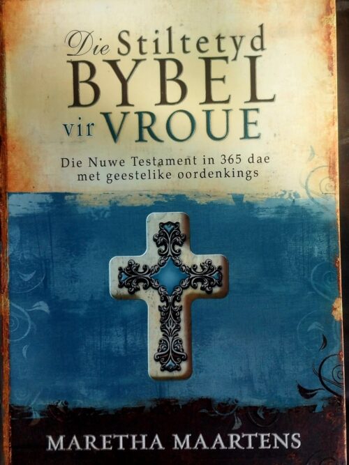 Die Stiltetyd Bybel Vir Vroue - Maretha Maartens