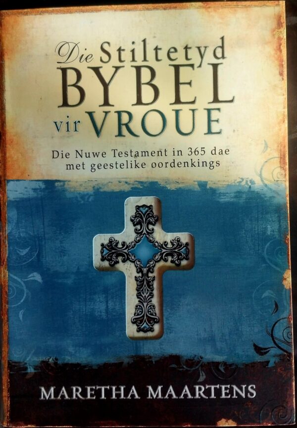 Die Stiltetyd Bybel Vir Vroue - Maretha Maartens