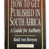 How To Get Published In South Africa: A Guide For Authors - Basil Van Rooyen